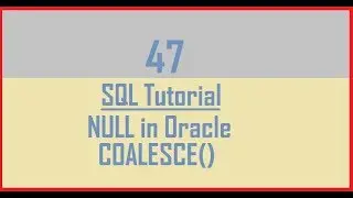 Tutorial 47 : NULL in Oracle || COALESCE()