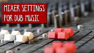DUB MIXING Tutorial - [MIXER Settings] - Part 2