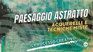 Il mio Processo Creativo per creare un suggestivo Paesaggio Astratto con acquerelli e tecniche miste