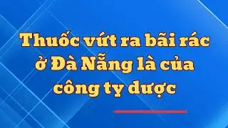 Lại xuất hiện thuốc tây ở bãi rác tại Đà Nẵng