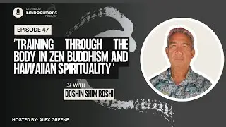 Training through the Body in Zen Buddhism and Hawaiian Spirituality ft.  Doshin Shim Roshi