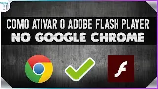 Como Ativar o Adobe Flash Player no Navegador Google Chrome