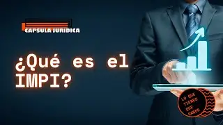 ¿Qué es el Impi   Cápsula Jurídica