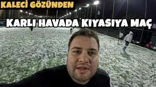 KARLI HAVADA KIYASIYA MAÇ | KALECİ GÖZÜNDEN HALI SAHA