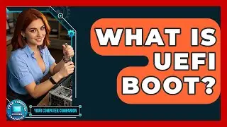 What Is UEFI Boot? - Your Computer Companion