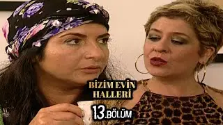 Bizim Evin Halleri 13.Bölüm