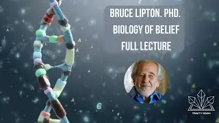 Biology of Belief - Bruce Lipton Full Lecture