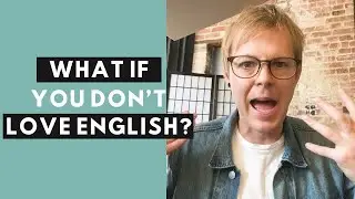 What if you don't LOVE English?
