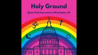 Holy Ground: Queer Faith Expression in Washington, DC