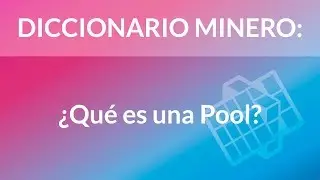 ¿Qué es una Pool? [Diccionario Minero]