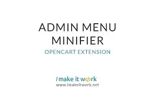 Admin Menu Minifier OpenCart extension by ImakeITwork