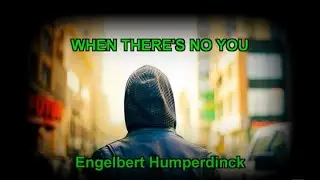 When There's No You ... Engelbert Humperdinck