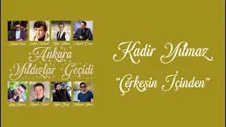 Kadir Yılmaz - Çerkeşin İçinden