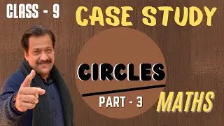 Case Study Class 9 | Question on Circles | also for Test Prep Students |  | Part 3 