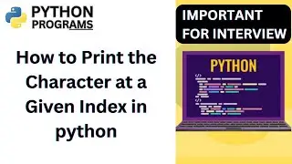 How to Print the Character at a Given Index in python | Python coding Excersice