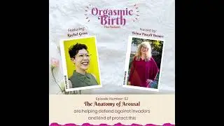 Orgasmic Birth: The Podcast Ep. 2 | The Anatomy of Arousal with Rachel E. Gross 