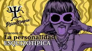 Psicoterapia para Llevar Ep. 76: La Personalidad Esquizotipica