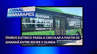 Ônibus elétrico passa a circular a partir de amanhã entre Recife e Olinda
