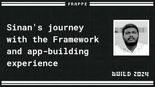 Sinan's journey with the Framework and app-building experience