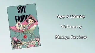 Spy x Family - Volume 9 (Manga Review)
