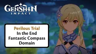 Perilous Trail | In the End | Fantastic Compass Domain | Genshin Impact | 