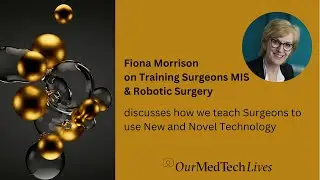 Our MedTech Lives: Fiona Morrison on how to effectively Train Healthcare Professionals and Surgeons