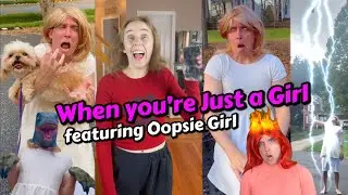 When you're just a Girl - Ft the Oopsie Girl