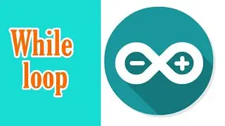 while loop in arduino  || arduino programming tutorial - 07 ||  while loop with example ||