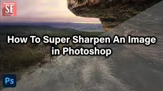 How to Super Sharpen an Image in Photoshop | Photoshop Tutorial