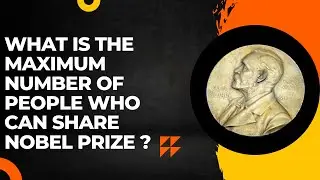 कितने लोग Nobel Prize को Share कर सकते हैं | Maximum number of people who can share Nobel Prize?
