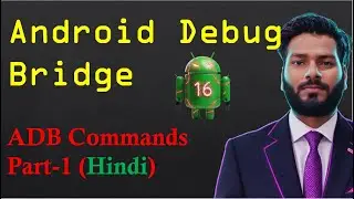 #10 Android Debug Bridge (ADB) Commands Part-1 (in Hindi) | ADB Commands Explained
