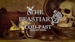 The Beastiary - Cod-Past #2