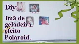 Diy: Imã de geladeira efeito Polaroid.- Tatty Silva