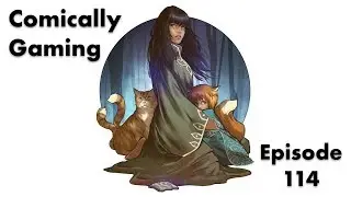 Comically Gaming Episode 114