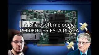A microsoft ME ODEIA por eu ter ESTA placa.