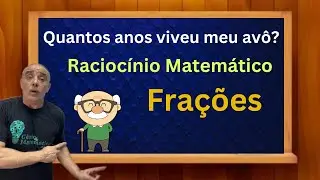Raciocínio Matemático - Quantos Anos Viveu Meu Avô