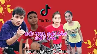 Tik Tok Đào Nguyễn Ánh | ĐỐI CÂU, ĐỐI THƠ, ĐẶT CÂU | Hữu Hưng x Thái Hà x Phương Anh