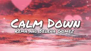 Rema & Selena Gomez - Calm Down (Lyrics)