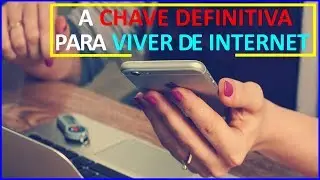 VIVER DE INTERNET -  A CHAVE DEFINITIVA  para  ganhar dinheiro pela internet de verdade