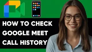 HOW TO CHECK CLAL HISTORY ON GOOGLE MEET NEW ULTIMATE GUIDE 2024!