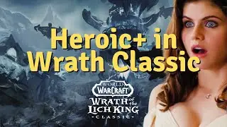 HEROIC+ is Being Added in Wrath Classic!!