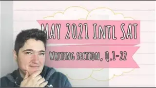How to get 800 on SAT Reading and Writing. SAT May 2021, Intl Version. Writing Section, Qs: 1-22