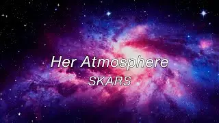 SKARS - Her Atmosphere (Official Lyric Video)