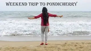 Weekend Trip to Pondicherry - Serenity Beach| Top Places to Visit in Pondicherry| Travel Vlog