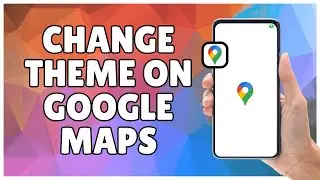 How to Change Theme on Google Maps App