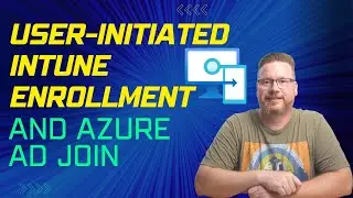 User-Initiated Intune Enrollment and Azure AD Join