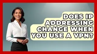 Does IP Addressing Change When You Use a VPN? - Internet Infrastructure Explained