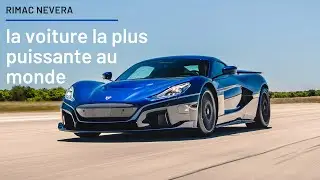 RIMAC NEVERA : LA VOITURE LA PLUS PUISSANTE DU MONDE
