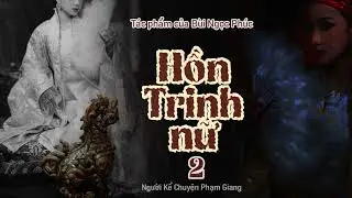 Hồn Trinh nữ của Bùi Ngọc Phúc I Phần 2 I NKC Phạm Giang