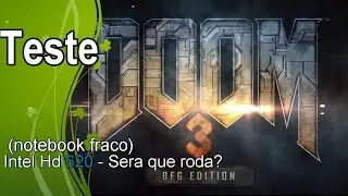 Doom 3:BFG Edition  - Teste Intel Hd 620 - Sera que roda?